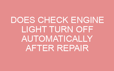 Does Check Engine Light Turn off Automatically After Repair