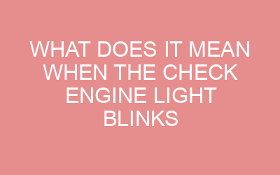 What Does It Mean When the Check Engine Light Blinks